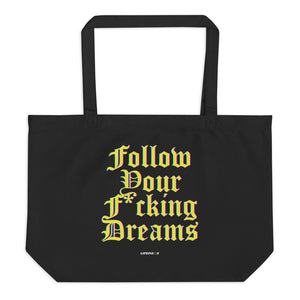 Follow Your F*cking Dreams Large Organic Tote Bag