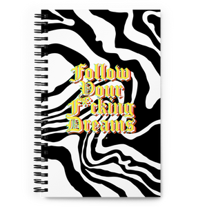 Follow Your F*cking Dreams Spiral Notebook