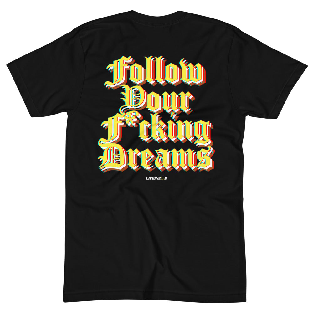 Follow Your F*cking Dreams Unisex Crew Neck Tee
